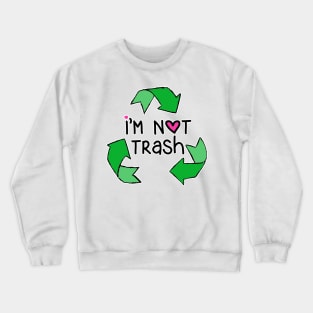 i'm not trash Crewneck Sweatshirt